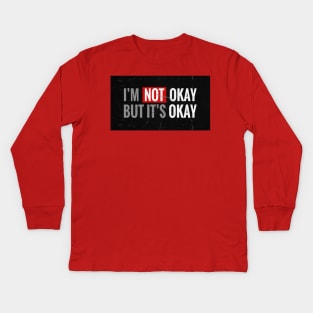 IM NOT OKAY BUT ITS OKAY Kids Long Sleeve T-Shirt